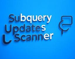 Subquery Updates Scanner